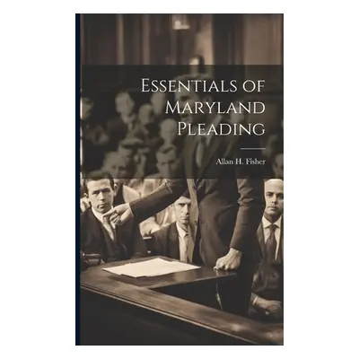 "Essentials of Maryland Pleading" - "" ("Fisher Allan H.")