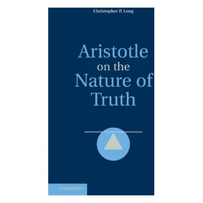 "Aristotle on the Nature of Truth" - "" ("Long Christopher P.")