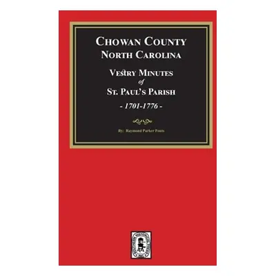 "Vestry Minutes of St. Paul's Parish, Chowan County, North Carolina, 1701-1776 (2nd Edition)" - 