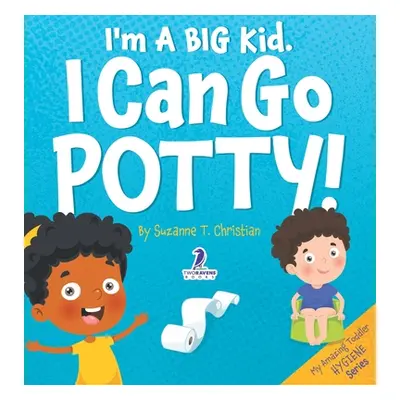 "I'm A Big Kid. I Can Go Potty!: An Affirmation-Themed Toddler Book About Using The Potty (Ages 