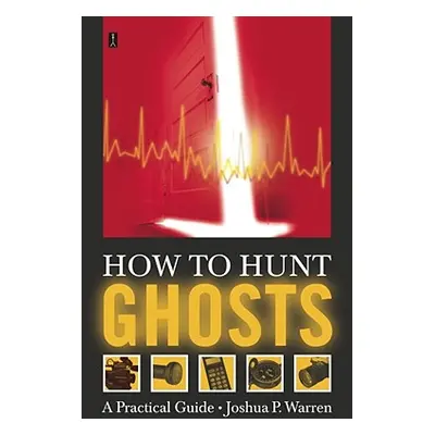 "How to Hunt Ghosts: A Practical Guide" - "" ("Warren Joshua P.")