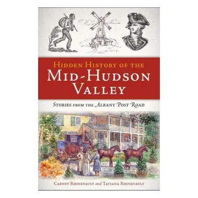 "Hidden History of the Mid-Hudson Valley: Stories from the Albany Post Road" - "" ("Rhinevault C