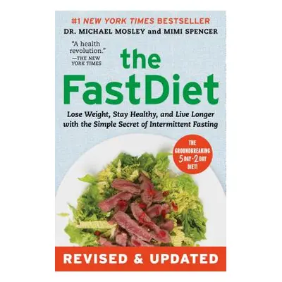 "The Fastdiet - Revised & Updated: Lose Weight, Stay Healthy, and Live Longer with the Simple Se