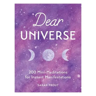 "Dear Universe: 200 Mini-Meditations for Instant Manifestations" - "" ("Prout Sarah")