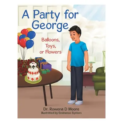 "A Party for George: Balloons, Toys, or Flowers" - "" ("Moore Rowena D.")