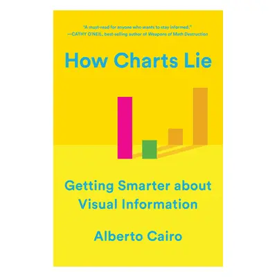 "How Charts Lie: Getting Smarter about Visual Information" - "" ("Cairo Alberto")