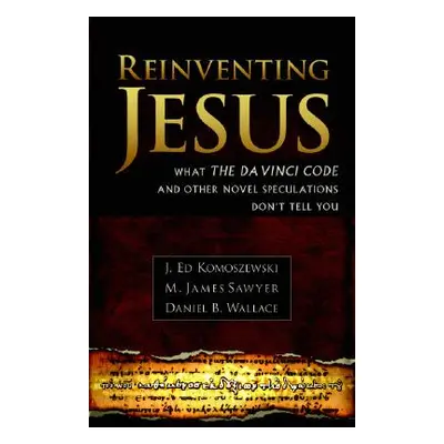 "Reinventing Jesus: How Contemporary Skeptics Miss the Real Jesus and Mislead Popular Culture" -