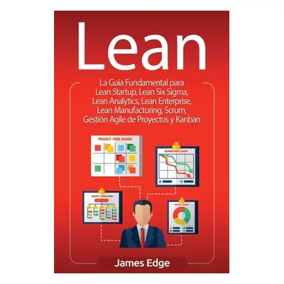 "Lean: La Gua Fundamental para Lean Startup, Lean Six Sigma, Lean Analytics, Lean Enterprise, Le