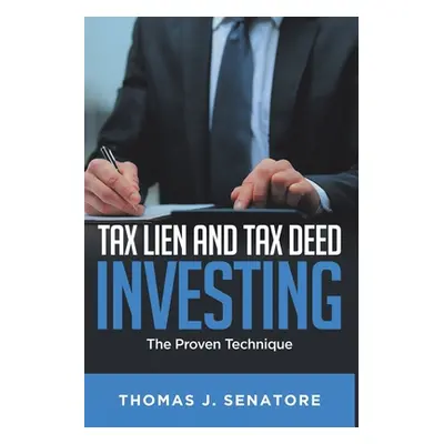 "Tax Lien and Tax Deed Investing: The Proven Technique" - "" ("Senatore Thomas J.")