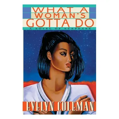 "What a Woman's Gotta Do: A Novel of Suspense" - "" ("Coleman Evelyn")