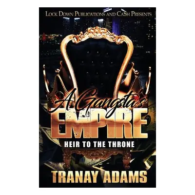 "A Gangsta's Empire: Heir to the Throne" - "" ("Adams Tranay")