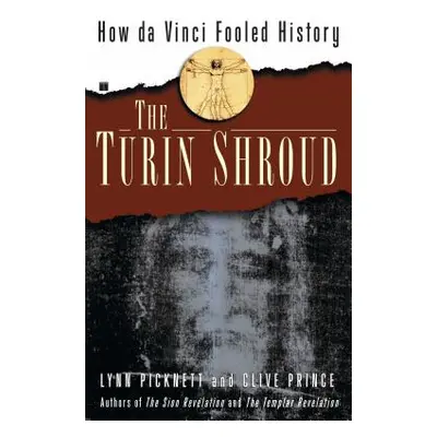 "The Turin Shroud: How Da Vinci Fooled History" - "" ("Picknett Lynn")