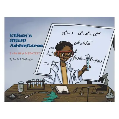 "Ethan's STEM Adventures: I Can Be a Scientist!" - "" ("Desforges Louis")