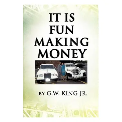 "It Is Fun Making Money" - "" ("King G. W. Jr.")