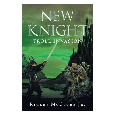 "New Knight: Troll Invasion" - "" ("McClure Rickey Jr.")