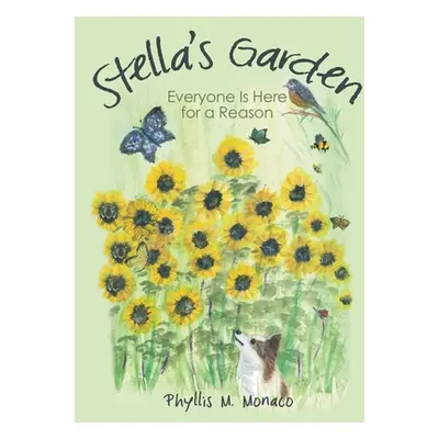 "Stella's Garden: Everyone Is Here for a Reason" - "" ("Monaco Phyllis M.")