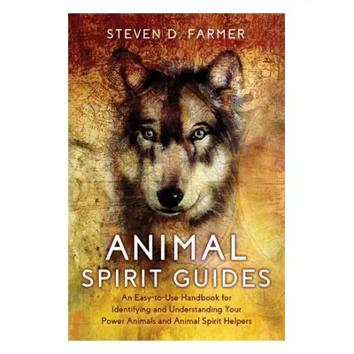 Animal Spirit Guides - An Easy-to-Use Handbook for Identifying and Understanding Your Power Anim