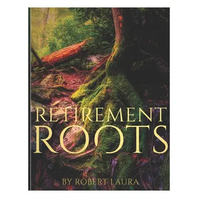 "Retirement Roots: A Christian Plan For Everyday Life In Retirement" - "" ("Laura Robert")