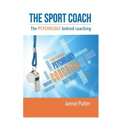 "The Sport Coach: The Psychology behind coaching" - "" ("Putter Jannie")