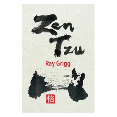 "Zen Tzu: A Zen Transcription of Lao Tzu's Tao Te Ching" - "" ("Grigg Ray")