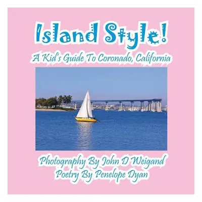 "Island Style! a Kid's Guide to Coronado, California" - "" ("Dyan Penelope")