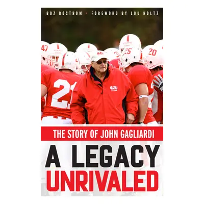 "A Legacy Unrivaled: The Story of John Gagliardi" - "" ("Bostrom Boz")