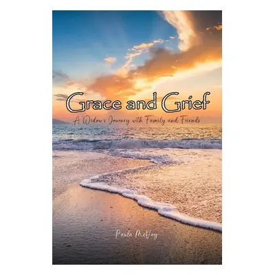 "Grace and Grief: A Widow's Journey with Family and Friends" - "" ("McVay Paula")