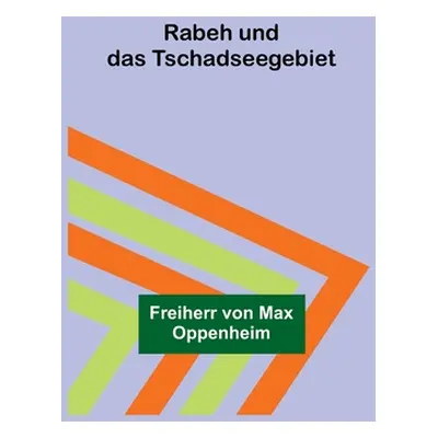 "Rabeh und das Tschadseegebiet" - "" ("Von Max Oppenheim Freiherr")