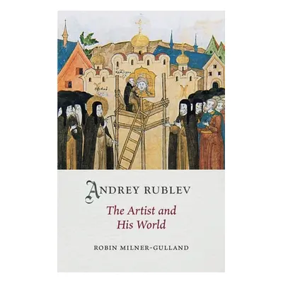 "Andrey Rublev: The Artist and His World" - "" ("Milner-Gulland Robin")