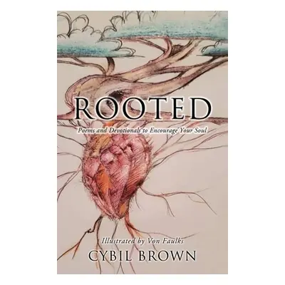 "Rooted: Poems and Devotionals to Encourage Your Soul" - "" ("Brown Cybil")