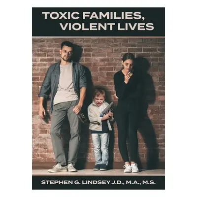 "Toxic Families, Violent Lives" - "" ("Lindsey Stephen G.")