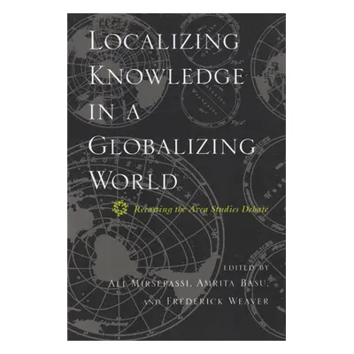 "Localizing Knowledge in a Globalizing World: Recasting the Area Studies Debate" - "" ("Mirsepas