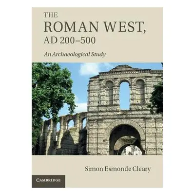 "The Roman West, Ad 200-500: An Archaeological Study" - "" ("Esmonde Cleary Simon")