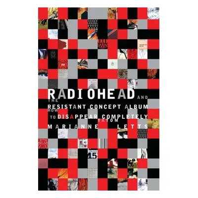 "Radiohead and the Resistant Concept Album: How to Disappear Completely" - "" ("Letts Marianne T