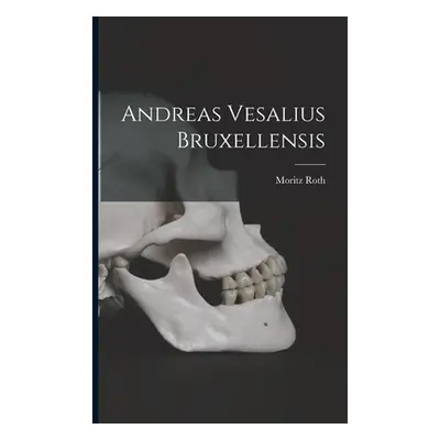 "Andreas Vesalius Bruxellensis" - "" ("Roth Moritz")