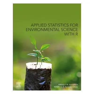 "Applied Statistics for Environmental Science with R" - "" ("Al-Karkhi Abbas F. M.")