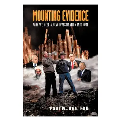 "Mounting Evidence: Why We Need a New Investigation Into 9/11" - "" ("Rea Paul W.")