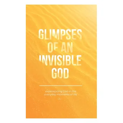 "Glimpses of an Invisible God: Experiencing God in the Everyday Moments of Life" - "" ("Kuyper V