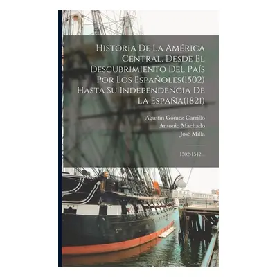 "Historia De La Amrica Central, Desde El Descubrimiento Del Pas Por Los Espaoles