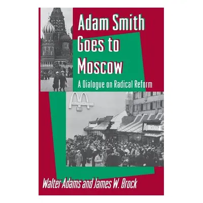 "Adam Smith Goes to Moscow: A Dialogue on Radical Reform" - "" ("Adams Walter")