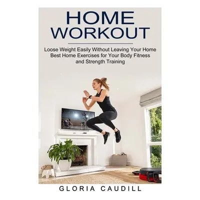 "Home Workout: Best Home Exercises for Your Body Fitness and Strength Training