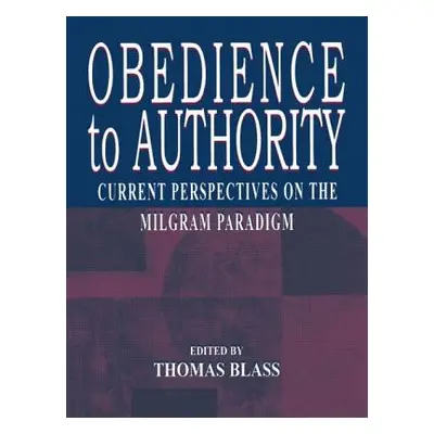 "Obedience to Authority: Current Perspectives on the Milgram Paradigm" - "" ("Blass Thomas")