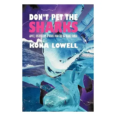 "Don't Pet the Sharks: Advice, Observations & Snark from the Big Island, Hawaii" - "" ("Lowell K