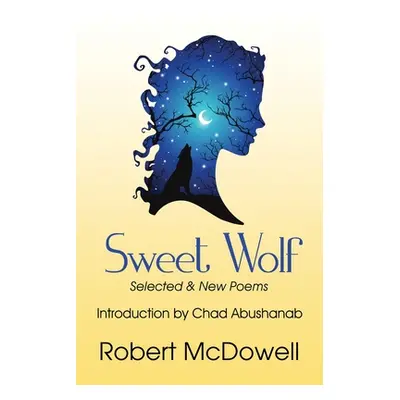 "Sweet Wolf: Selected & New Poems" - "" ("McDowell Robert")