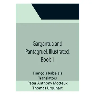 "Gargantua and Pantagruel, Illustrated, Book 1" - "" ("Rabelais Franois")