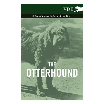 "The Otterhound - A Complete Anthology of the Dog" - "" ("Various")