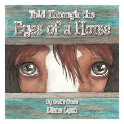 "Told Through the Eyes of a Horse" - "" ("Lynn Diana")