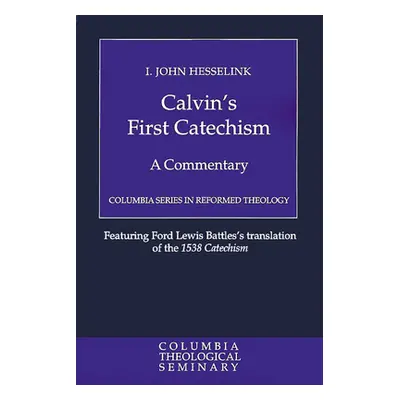 "Calvin's First Catechism: A Commentary" - "" ("Hesselink I. John")