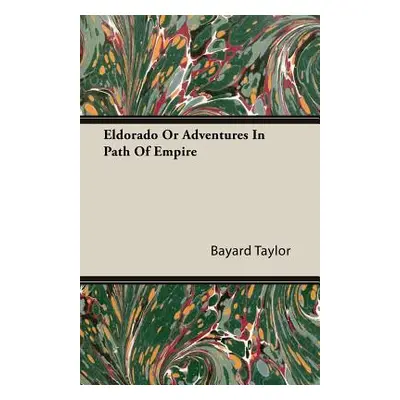 "Eldorado or Adventures in Path of Empire" - "" ("Taylor Bayard")