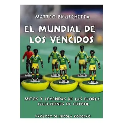 "El Mundial de Los Vencidos: Mitos Y Leyendas de Las Peores Selecciones de Ftbol" - "" ("Perez I